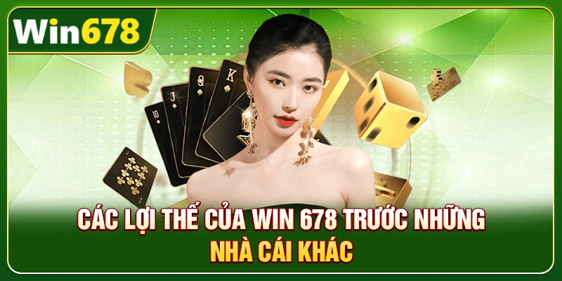 WIN678 | Link WIN678.Com Chuẩn T8/2026 – Nạp Tiền Nhận 678k 4 Các lợi thế của Win 678 trước những nhà cái khác